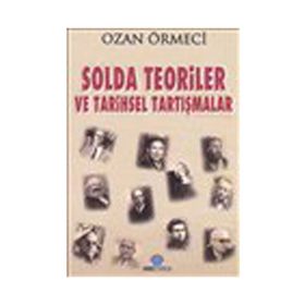 SOLDA TEORILER VE TARIHSEL TARTIŞMALAR - OZAN ÖRMECİ