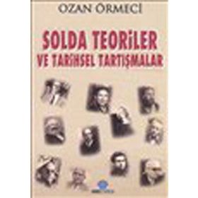 SOLDA TEORILER VE TARIHSEL TARTIŞMALAR - OZAN ÖRMECİ