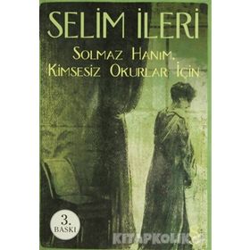 SOLMAZ HANIM KIMSESIZ OKURLAR İÇİN - SELIM İLERİ