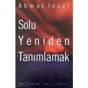 SOLU YENIDEN TANIMLAMAK - AHMET İNSEL