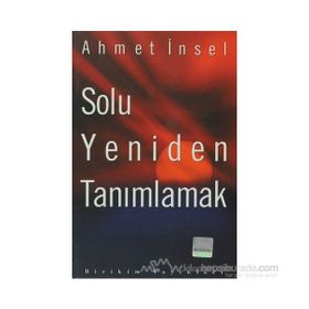 SOLU YENIDEN TANIMLAMAK - AHMET İNSEL