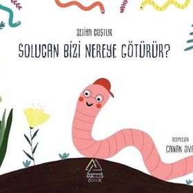 Solucan Bizi Nereye Götürür Zeliha Coştur - Mahlas Çocuk Yayınları