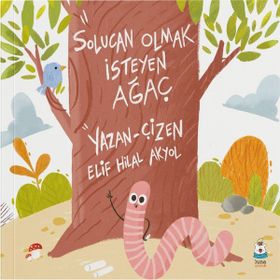 Solucan Olmak İsteyen Ağaç - Elif Hilal Akyol