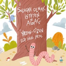 Solucan Olmak İsteyen Ağaç - Luna Çocuk Yayınları