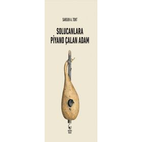 SOLUCANLARA PIYANO ÇALAN ADAM - SARGUN A. TONT