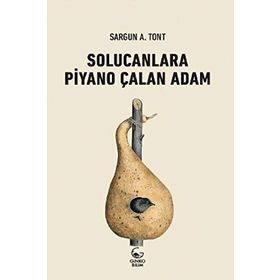 SOLUCANLARA PIYANO ÇALAN ADAM - SARGUN A. TONT