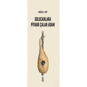 SOLUCANLARA PIYANO ÇALAN ADAM - SARGUN A. TONT