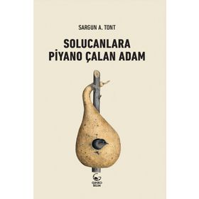 SOLUCANLARA PIYANO ÇALAN ADAM - SARGUN A. TONT