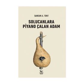 SOLUCANLARA PIYANO ÇALAN ADAM - SARGUN A. TONT