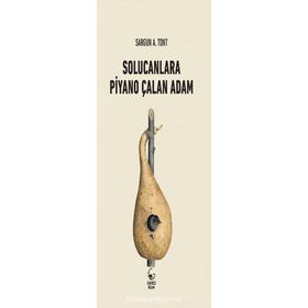 SOLUCANLARA PIYANO ÇALAN ADAM - SARGUN A. TONT