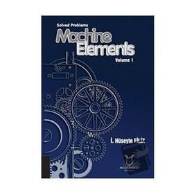 Solved Problems Machine Elements Volume 1 - Akademisyen Kitabevi