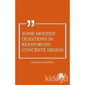 Some Mooted Questions In Reinforced Concrete Design Edward Godfrey