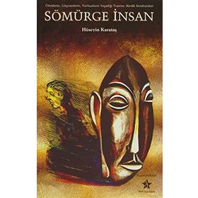 SÖMÜRGE İNSAN ÖTEKİLERİN, GÖÇMENLERİN, YURTSUZLARIN YAŞADIĞI TRAVMA: KIMLIK SENDROMLARI - HÜSEYİN KARATAŞ