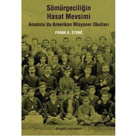 SÖMÜRGECİLİĞİN HASAT MEVSIMI ANADOLU'DA AMERIKAN MISYONER OKULLARI - FRANK A. STONE