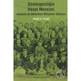 SÖMÜRGECİLİĞİN HASAT MEVSIMI ANADOLU'DA AMERIKAN MISYONER OKULLARI - FRANK A. STONE