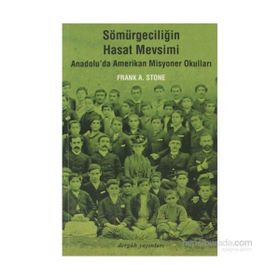 SÖMÜRGECİLİĞİN HASAT MEVSIMI ANADOLU'DA AMERIKAN MISYONER OKULLARI - FRANK A. STONE