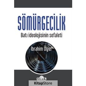 Sömürgecilik-Batı İdeolojisinin Sef - İbrahim Ülger