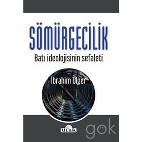 Sömürgecilik-Batı İdeolojisinin Sef - İbrahim Ülger