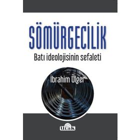 Sömürgecilik-Batı İdeolojisinin Sef - İbrahim Ülger