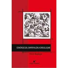Sömürgecilik, Emperyalizm, Küreselleşme - Fikret Başkaya