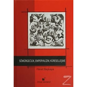 Sömürgecilik, Emperyalizm, Küreselleşme - Fikret Başkaya