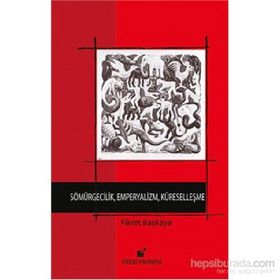 Sömürgecilik, Emperyalizm, Küreselleşme - Fikret Başkaya
