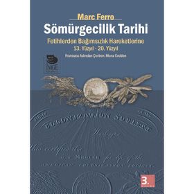 SÖMÜRGECİLİK TARIHI FETIHLERDEN BAĞIMSIZLIK HAREKETLERINE KADAR 13.-20. YÜZYIL - MARC FERRO