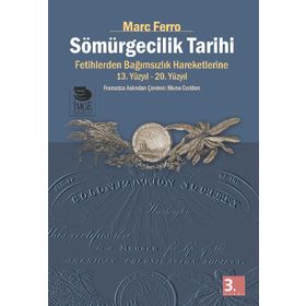 SÖMÜRGECİLİK TARIHI FETIHLERDEN BAĞIMSIZLIK HAREKETLERINE KADAR 13.-20. YÜZYIL - MARC FERRO