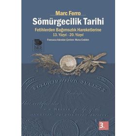 SÖMÜRGECİLİK TARIHI FETIHLERDEN BAĞIMSIZLIK HAREKETLERINE KADAR 13.-20. YÜZYIL - MARC FERRO