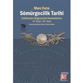 SÖMÜRGECİLİK TARIHI FETIHLERDEN BAĞIMSIZLIK HAREKETLERINE KADAR 13.-20. YÜZYIL - MARC FERRO