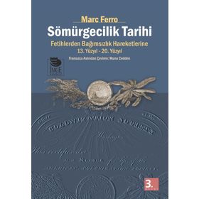 SÖMÜRGECİLİK TARIHI FETIHLERDEN BAĞIMSIZLIK HAREKETLERINE KADAR 13.-20. YÜZYIL - MARC FERRO