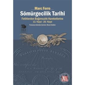 SÖMÜRGECİLİK TARIHI FETIHLERDEN BAĞIMSIZLIK HAREKETLERINE KADAR 13.-20. YÜZYIL - MARC FERRO