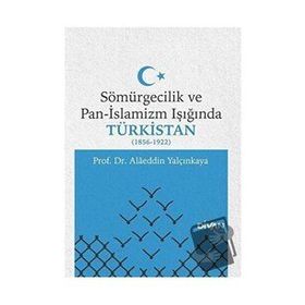 Sömürgecilik ve Pan-İslamizm Işığında Türkistan 1856-1922 - Divan Kitap