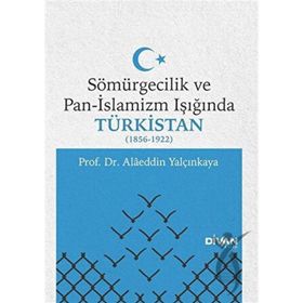 Sömürgecilik ve Pan-İslamizm Işığında Türkistan 1856-1922 - Divan Kitap