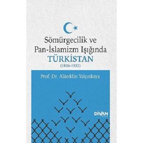 Sömürgecilik ve Pan-İslamizm Işığında Türkistan 1856-1922 - Divan Kitap