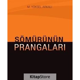 Sömürünün Prangaları - M. Yüksel Arkalı