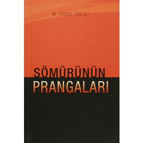 Sömürünün Prangaları - M. Yüksel Arkalı