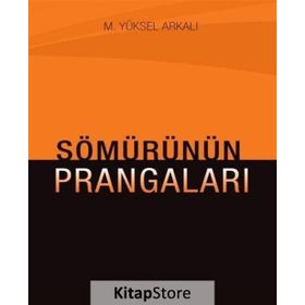 Sömürünün Prangaları - M. Yüksel Arkalı