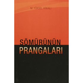 Sömürünün Prangaları - M. Yüksel Arkalı