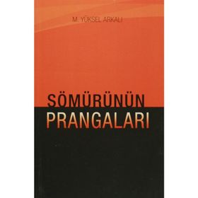 Sömürünün Prangaları - M. Yüksel Arkalı