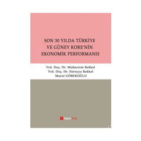 SON 30 YILDA TÜRKİYE VE GÜNEY KORE'NIN EKONOMIK PERFORMANSI - SÜREYYA BAKKAL;MUHARREM BAKKAL;MURAT GÖBEKOĞLU