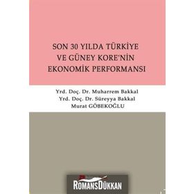 SON 30 YILDA TÜRKİYE VE GÜNEY KORE'NIN EKONOMIK PERFORMANSI - SÜREYYA BAKKAL;MUHARREM BAKKAL;MURAT GÖBEKOĞLU