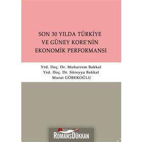 SON 30 YILDA TÜRKİYE VE GÜNEY KORE'NIN EKONOMIK PERFORMANSI - SÜREYYA BAKKAL;MUHARREM BAKKAL;MURAT GÖBEKOĞLU