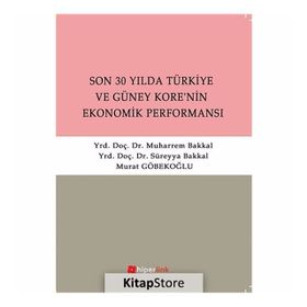 SON 30 YILDA TÜRKİYE VE GÜNEY KORE'NIN EKONOMIK PERFORMANSI - SÜREYYA BAKKAL;MUHARREM BAKKAL;MURAT GÖBEKOĞLU