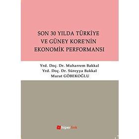 SON 30 YILDA TÜRKİYE VE GÜNEY KORE'NIN EKONOMIK PERFORMANSI - SÜREYYA BAKKAL;MUHARREM BAKKAL;MURAT GÖBEKOĞLU