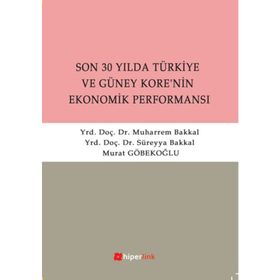 SON 30 YILDA TÜRKİYE VE GÜNEY KORE'NIN EKONOMIK PERFORMANSI - SÜREYYA BAKKAL;MUHARREM BAKKAL;MURAT GÖBEKOĞLU