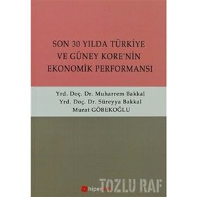 SON 30 YILDA TÜRKİYE VE GÜNEY KORE'NIN EKONOMIK PERFORMANSI - SÜREYYA BAKKAL;MUHARREM BAKKAL;MURAT GÖBEKOĞLU