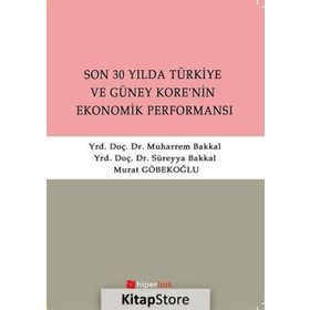 SON 30 YILDA TÜRKİYE VE GÜNEY KORE'NIN EKONOMIK PERFORMANSI - SÜREYYA BAKKAL;MUHARREM BAKKAL;MURAT GÖBEKOĞLU