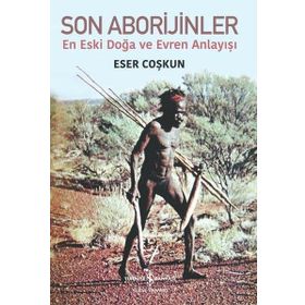 Son Aborijinler - En Eski Doğa ve Evren Anlayışı - Eser Coşkun