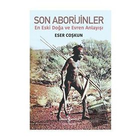 Son Aborijinler - En Eski Doğa ve Evren Anlayışı - Eser Coşkun